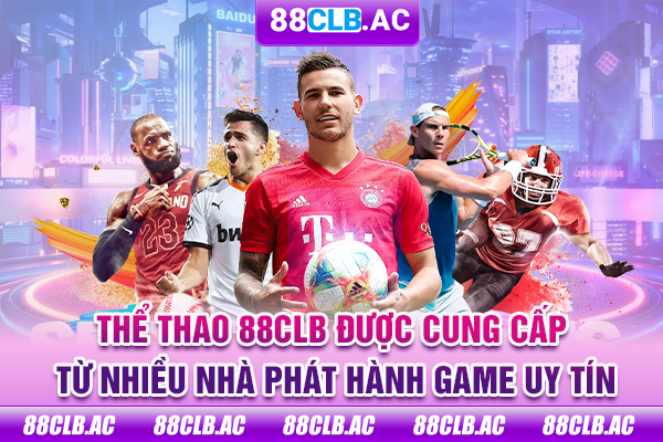 Thể thao 88CLB được cung cấp từ nhiều nhà phát hành game uy tín